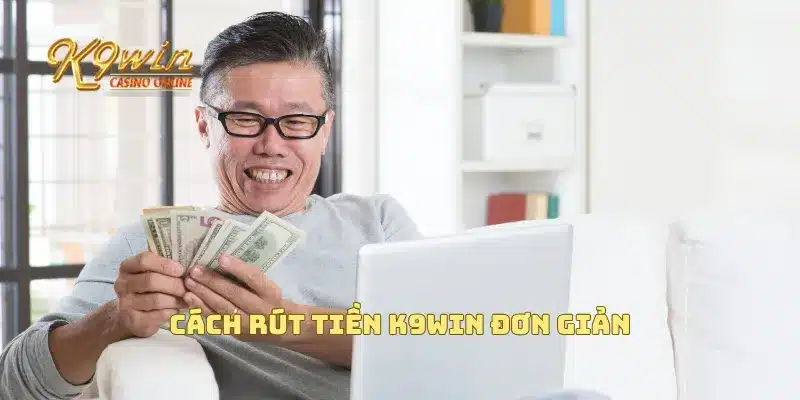 Cách rút tiền K9win đơn giản
