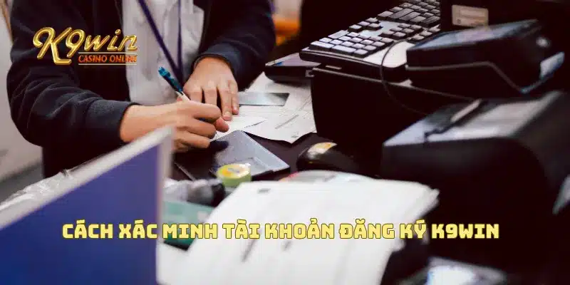 Cách xác minh tài khoản đăng ký K9win