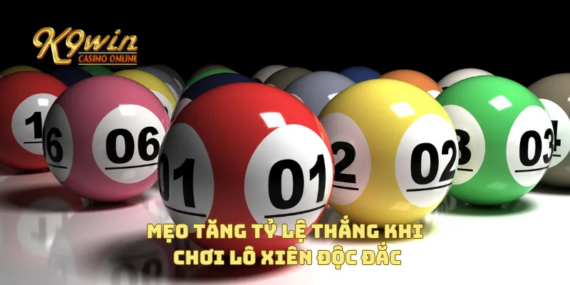 Lô Xiên Độc Đắc Giúp Bạn Thắng Lớn Với Cơ Hội Vàng 4 Mẹo tăng tỷ lệ thắng khi chơi lô xiên độc đắc