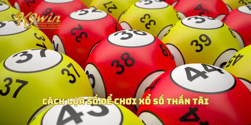 Cách lựa số để chơi xổ số thần tài
