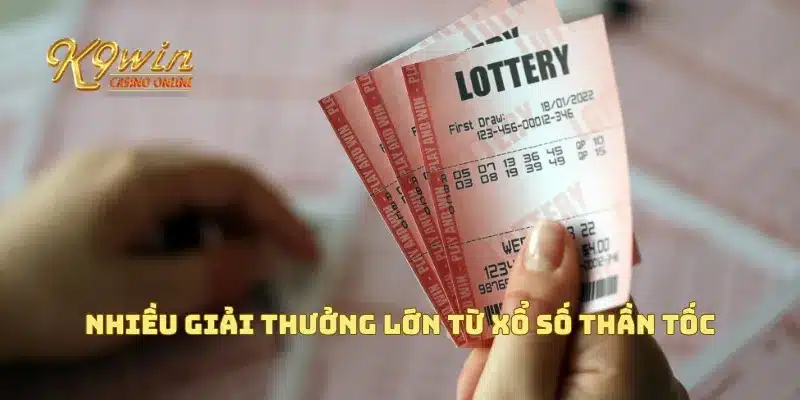 Xổ Số Thần Tốc Giải Thưởng Lớn Với Cơ Hội Nhanh Chóng 3 Nhiều giải thưởng lớn từ xổ số thần tốc