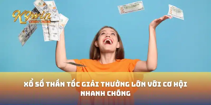 Xổ Số Thần Tốc Giải Thưởng Lớn Với Cơ Hội Nhanh Chóng 9 Xổ Số Thần Tốc Giải Thưởng Lớn Với Cơ Hội Nhanh Chóng