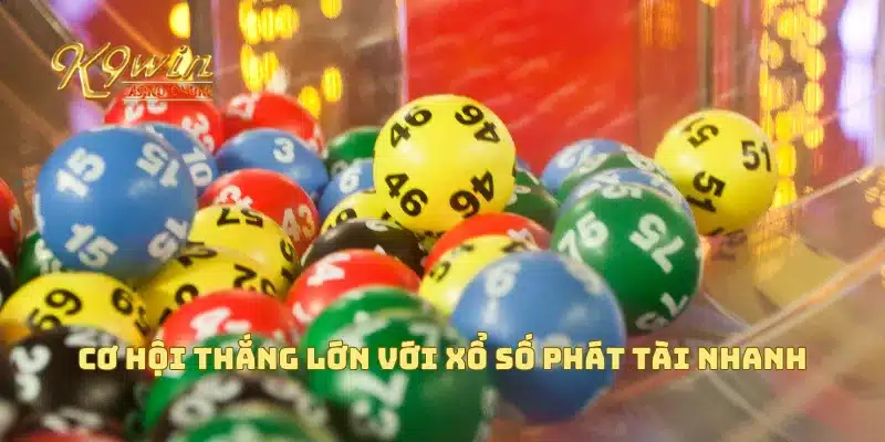 Xổ Số Phát Tài Nhanh Mang Lại Cơ Hội Thắng Lớn Cho Bạn 3 Cơ hội thắng lớn với xổ số phát tài nhanh