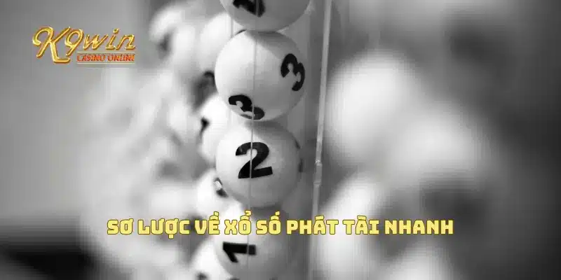 Xổ Số Phát Tài Nhanh Mang Lại Cơ Hội Thắng Lớn Cho Bạn 2 Sơ lược về xổ số phát tài nhanh