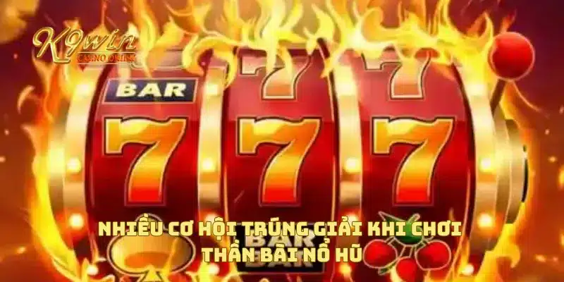 Thần Bài Nổ Hũ Mở Ra Cơ Hội Trúng Giải Jackpot Khủng 4 Nhiều cơ hội trúng giải khi chơi thần bài nổ hũ