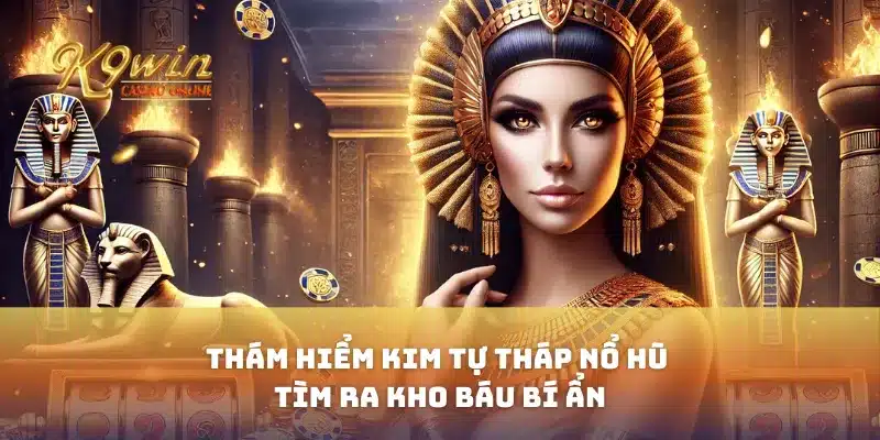 Thám Hiểm Kim Tự Tháp Nổ Hũ Tìm Ra Kho Báu Bí Ẩn 1 Thám Hiểm Kim Tự Tháp Nổ Hũ Tìm Ra Kho Báu Bí Ẩn