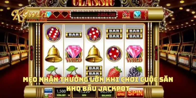 Cuộc Săn Kho Báu Jackpot Giải Thưởng Lớn Đang Chờ Bạn 4 Mẹo nhận thưởng lớn khi chơi cuộc săn kho báu jackpot