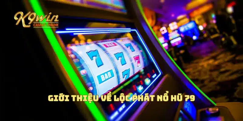 Lộc Phát Nổ Hũ 79 Giải Thưởng Đặc Biệt Dành Cho Bạn 2 Giới thiệu về lộc phát nổ hũ 79