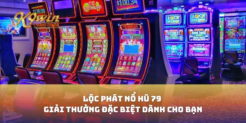 Lộc Phát Nổ Hũ 79 Giải Thưởng Đặc Biệt Dành Cho Bạn 1 Lộc Phát Nổ Hũ 79 Giải Thưởng Đặc Biệt Dành Cho Bạn