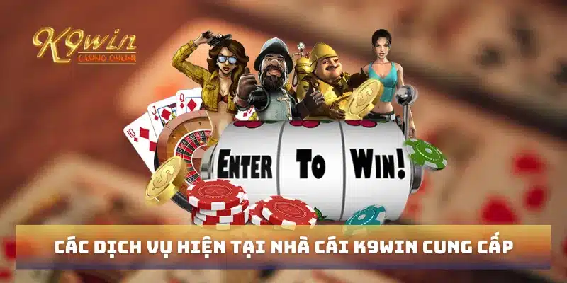 Các dịch vụ hiện tại nhà cái K9win cung cấp