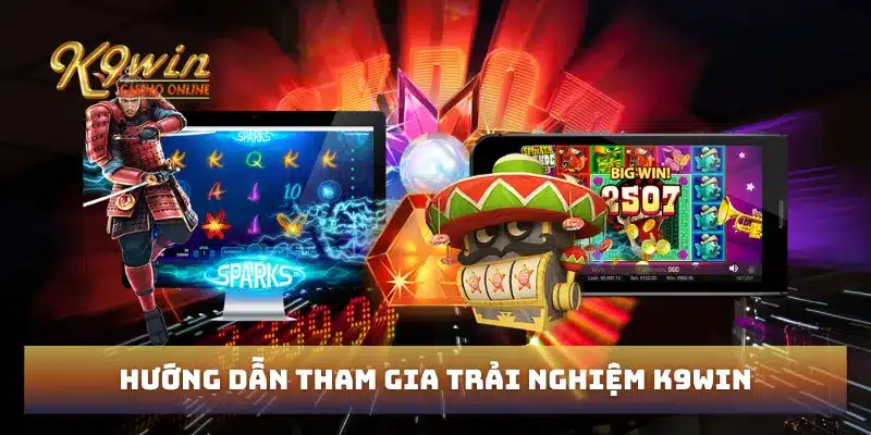 Hướng dẫn tham gia trải nghiệm K9win