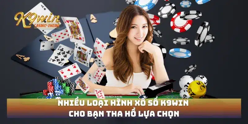 Nhiều loại hình xổ số K9win cho bạn tha hồ lựa chọn