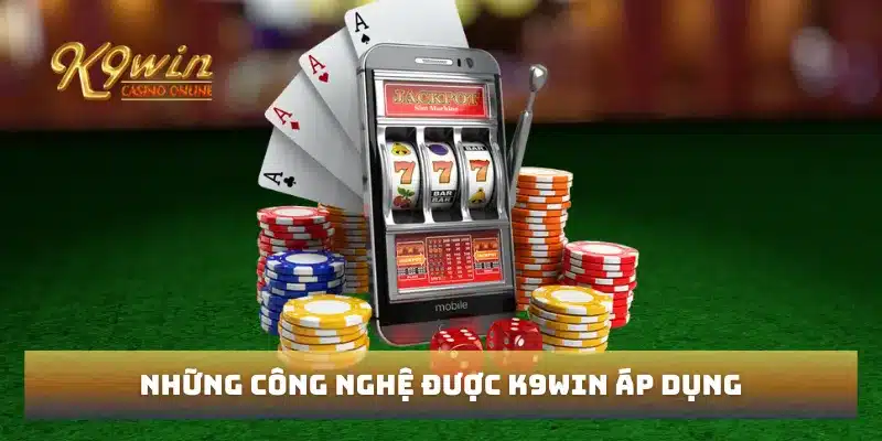 Những công nghệ được K9win áp dụng