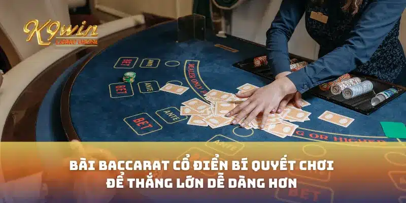 Bài Baccarat Cổ Điển Bí Quyết Chơi Để Thắng Lớn Dễ Dàng Hơn 7 Bài Baccarat Cổ Điển Bí Quyết Chơi Để Thắng Lớn Dễ Dàng Hơn