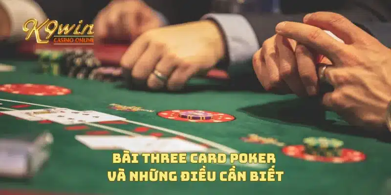 Bài Three Card Poker Chiến Lược Chơi Để Nâng Cao Tỷ Lệ Thắng 4 Bài Three Card Poker và những điều cần biết