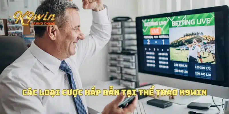 Thể Thao K9win - Thể Thao Trực Tuyến Với Tỷ Lệ Cược Hấp Dẫn 4 Các loại cược hấp dẫn tại thể thao K9win