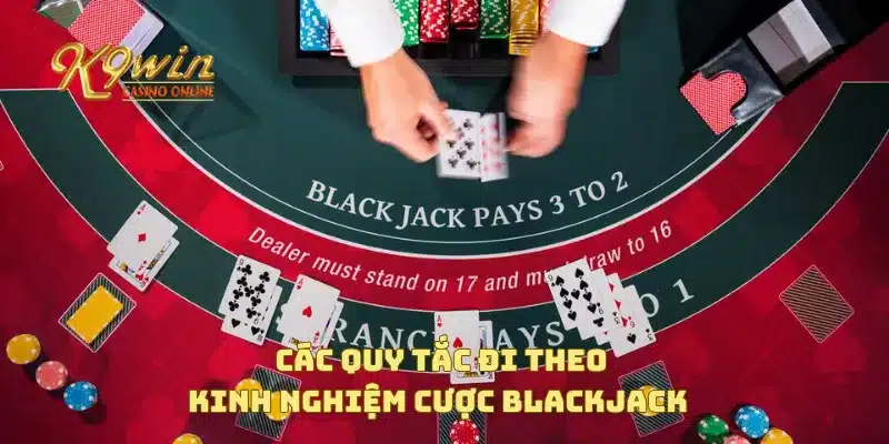 Kinh nghiệm cược blackjack giúp bạn giành chiến thắng nhanh 2 Các quy tắc đi theo kinh nghiệm cược blackjack