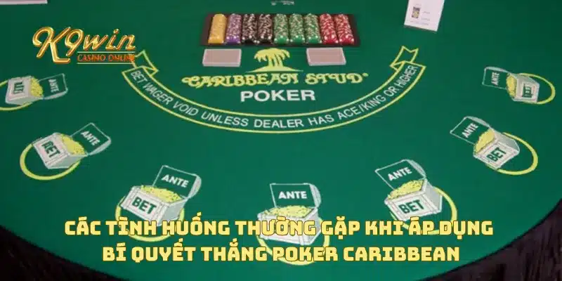 Các tình huống thường gặp khi áp dụng bí quyết thắng poker Caribbean