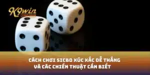 Cách chơi sicbo xúc xắc dễ thắng và các chiến thuật cần biết