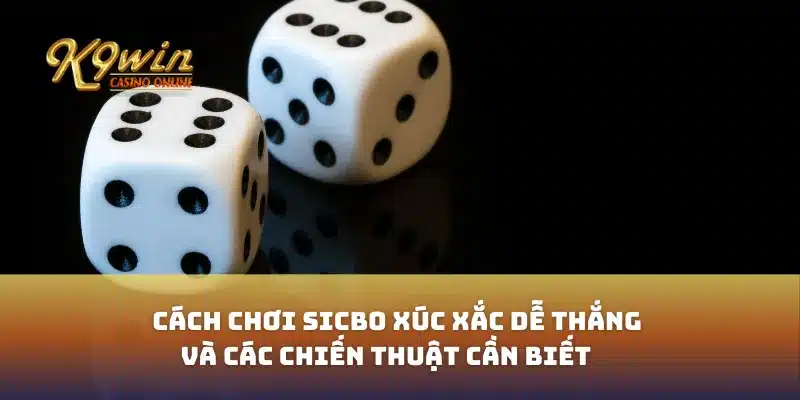 Cách chơi sicbo xúc xắc dễ thắng và các chiến thuật cần biết 1 Cách chơi sicbo xúc xắc dễ thắng và các chiến thuật cần biết