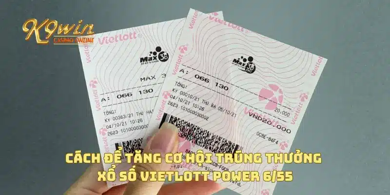Tìm hiểu cách chơi xổ số Vietlott Power 6/55 chi tiết nhất 4 Cách để tăng cơ hội trúng thưởng xổ số Vietlott Power 6/55