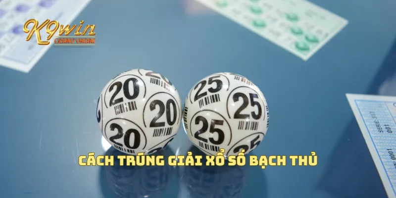 Cách chơi xổ số bạch thủ và cách trúng giải hiệu quả nhất 4 Cách trúng giải xổ số bạch thủ