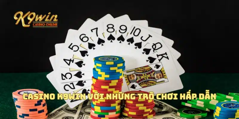 Casino K9win Với Trải Nghiệm Game Hấp Dẫn Và Các Phần Thưởng 2 Casino K9win với những trò chơi hấp dẫn