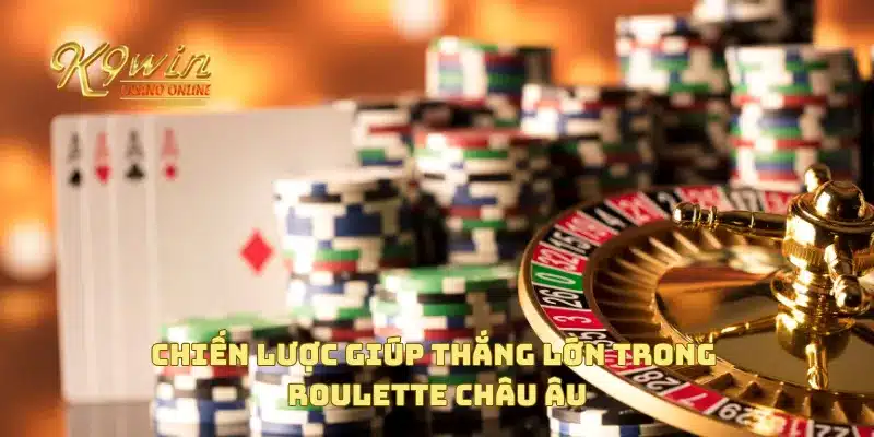 Roulette châu Âu với lối chơi đơn giản và chiến lược hay 4 Chiến lược giúp thắng lớn trong Roulette châu Âu