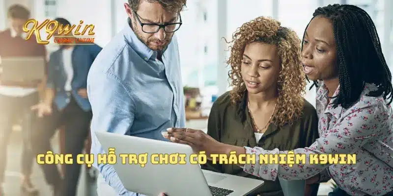 Chơi Có Trách Nhiệm K9win 3 Công cụ hỗ trợ chơi có trách nhiệm K9win