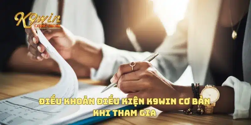 Điều Khoản Điều Kiện K9win 2 Điều khoản điều kiện K9win cơ bản khi tham gia