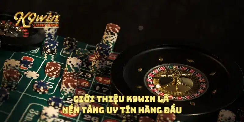Giới thiệu K9win là nền tảng uy tín hàng đầu