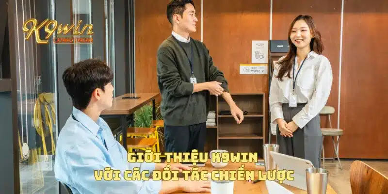Giới thiệu K9win với các đối tác chiến lược