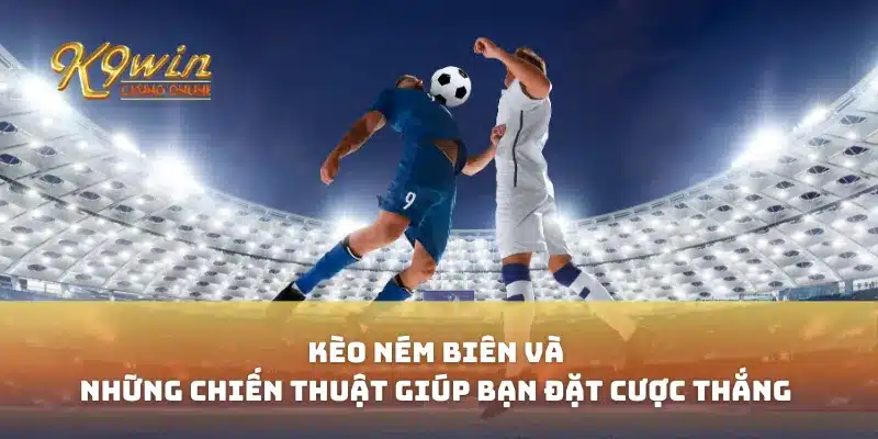 Kèo ném biên và những chiến thuật giúp bạn đặt cược thắng 11 Kèo ném biên và những chiến thuật giúp bạn đặt cược thắng
