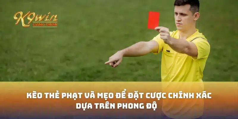 Kèo thẻ phạt và mẹo để đặt cược chính xác dựa trên phong độ 5 Kèo thẻ phạt và mẹo để đặt cược chính xác dựa trên phong độ