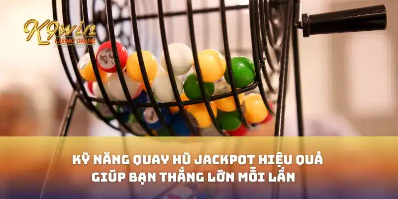 Kỹ năng quay hũ jackpot hiệu quả giúp bạn thắng lớn mỗi lần 8 Kỹ năng quay hũ jackpot hiệu quả giúp bạn thắng lớn mỗi lần