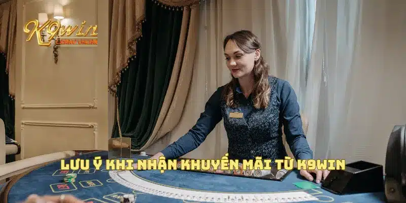 Khuyến Mãi K9win 4 Lưu ý khi nhận khuyến mãi K9win