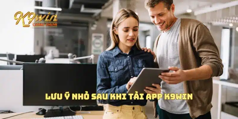 Tải APP K9win 4 Lưu ý nhỏ sau khi tải app K9win