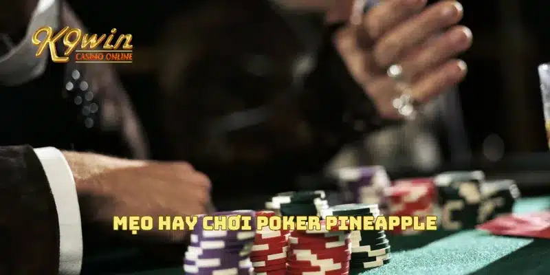 Mẹo hay chơi Poker Pineapple