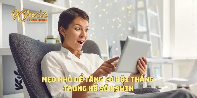 Mẹo nhỏ để tăng cơ hội thắng trong xổ số K9win