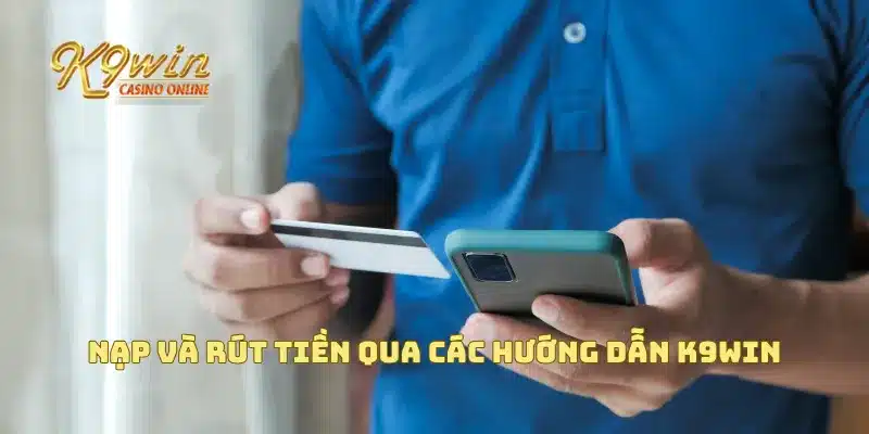Hướng Dẫn K9win 2 Nạp và rút tiền qua các hướng dẫn K9win