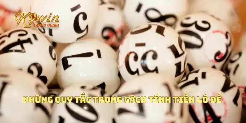 Những quy tắc trong cách tính tiền lô đề