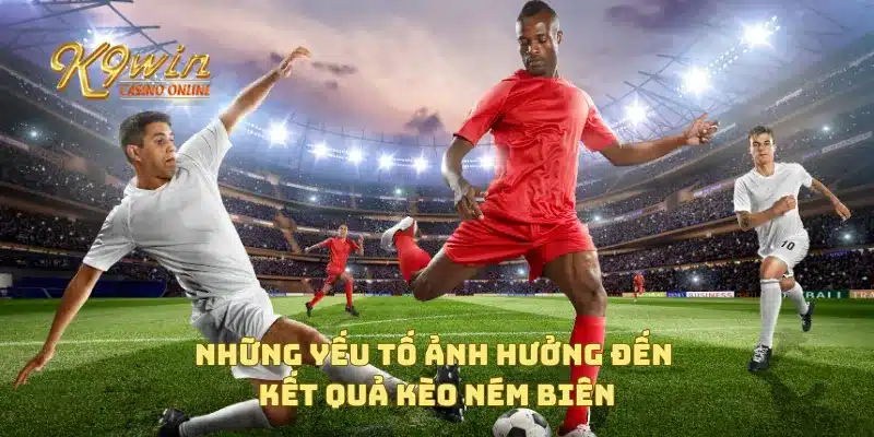 Kèo ném biên và những chiến thuật giúp bạn đặt cược thắng 3 Những yếu tố ảnh hưởng đến kết quả kèo ném biên