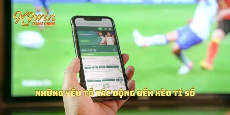 Kèo tỉ số chính xác và cách tính toán để thắng cược dễ dàng 3 Những yếu tố tác động đến kèo tỉ số