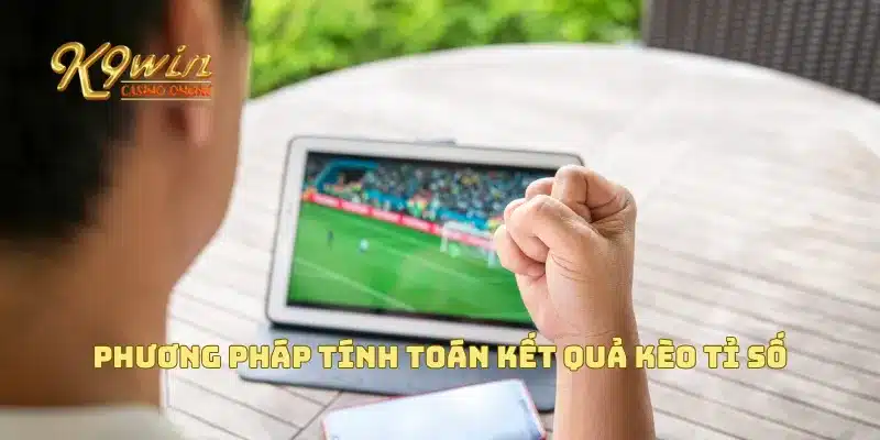 Kèo tỉ số chính xác và cách tính toán để thắng cược dễ dàng 4 Phương pháp tính toán kết quả kèo tỉ số