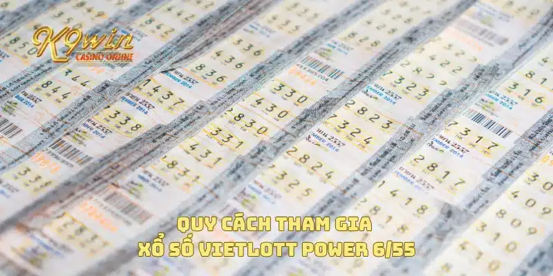 Tìm hiểu cách chơi xổ số Vietlott Power 6/55 chi tiết nhất 3 Quy cách tham gia xổ số Vietlott Power 6/55