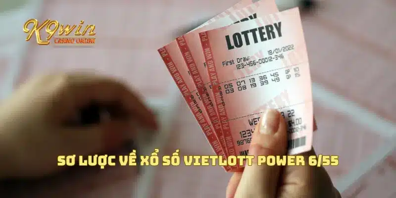 Tìm hiểu cách chơi xổ số Vietlott Power 6/55 chi tiết nhất 2 Sơ lược về xổ số Vietlott Power 6/55