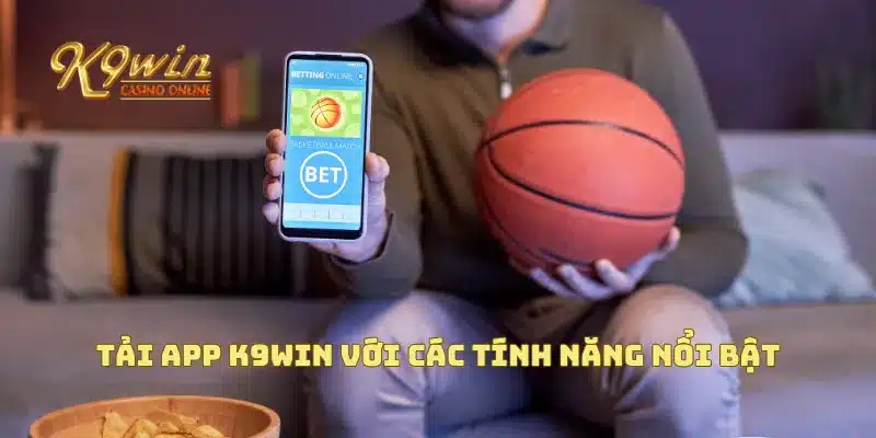 Tải APP K9win 3 Tải app K9win với các tính năng nổi bật