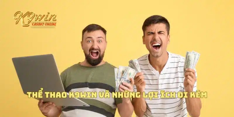 Thể Thao K9win - Thể Thao Trực Tuyến Với Tỷ Lệ Cược Hấp Dẫn 3 Thể thao K9win và những lợi ích đi kèm