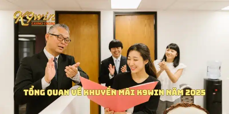 Khuyến Mãi K9win 1 Tổng quan về khuyến mãi K9win năm 2025