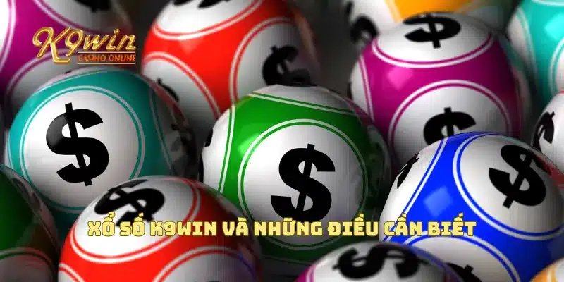 Xổ số K9win và những điều cần biết